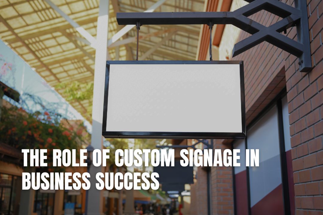 The Role of Custom Signage in Business Success