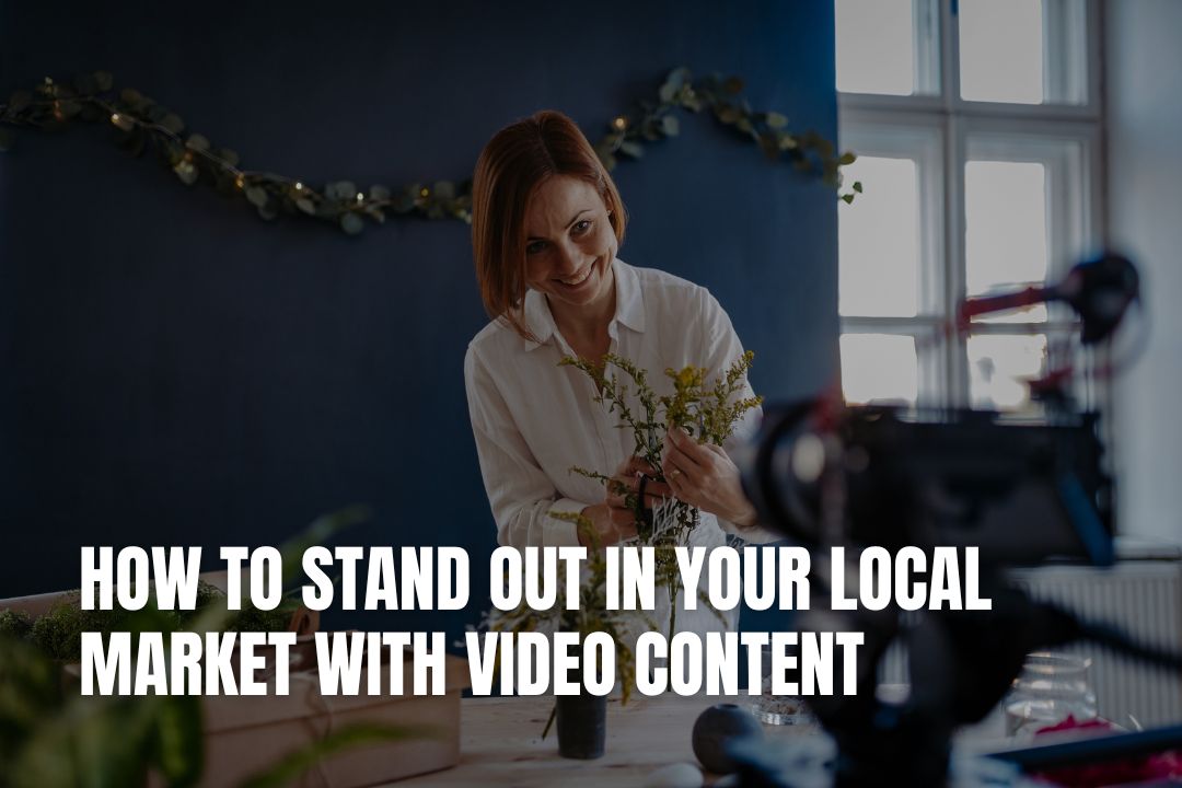 How to Stand Out in Your Local Market With Video Content