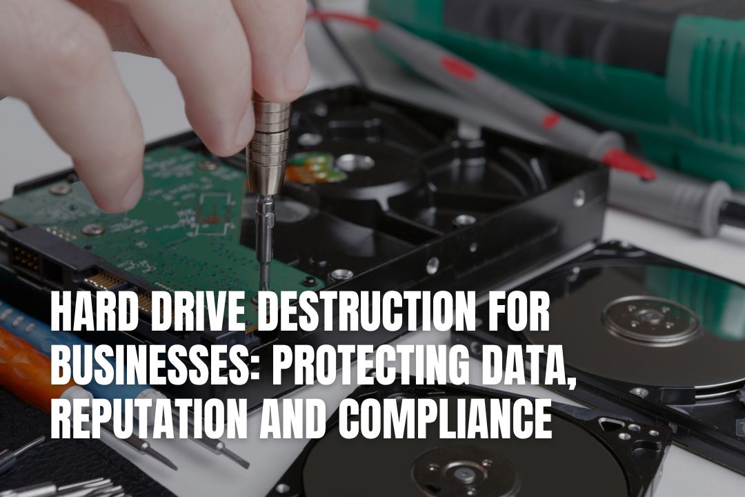 Hard Drive Destruction for Businesses: Protecting Data, Reputation and Compliance