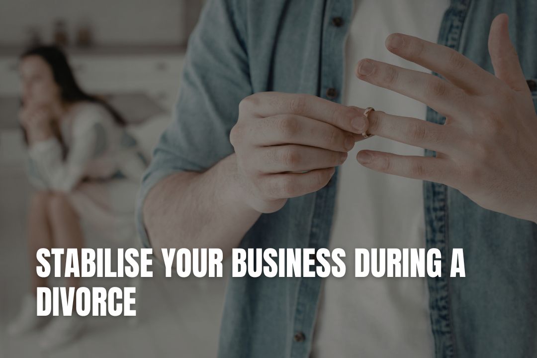 Stabilise Your Business During a Divorce