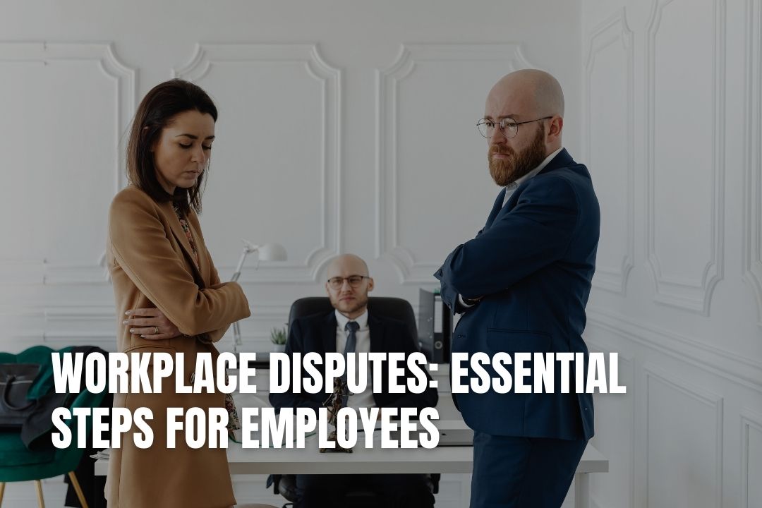 Workplace Disputes: Essential Steps for Employees