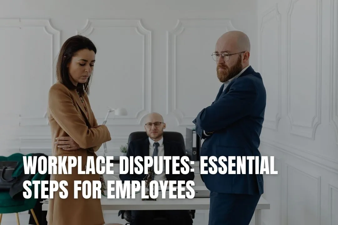 Workplace Disputes: Essential Steps for Employees