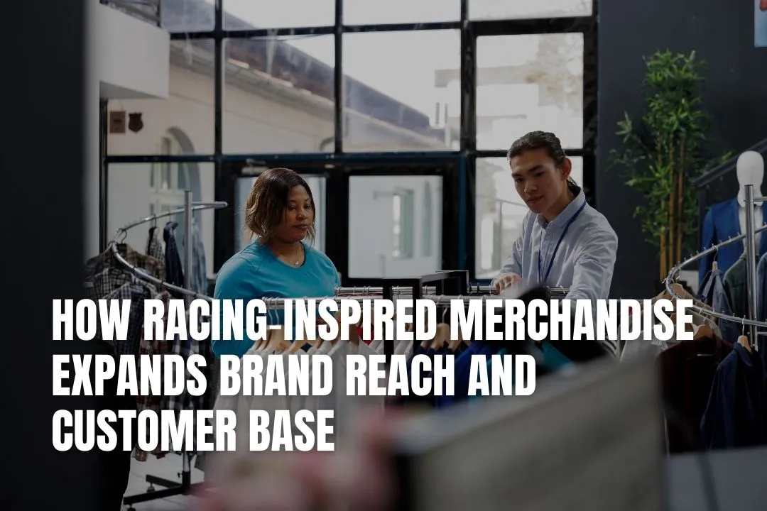 How Racing‑Inspired Merchandise Expands Brand Reach and Customer Base