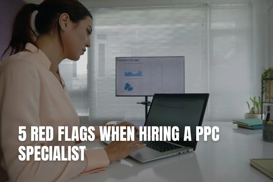 5 Red Flags When Hiring a PPC Specialist | Robin Waite