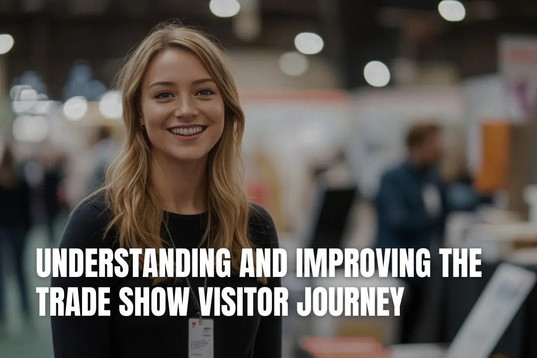 Understanding and Improving the Trade Show Visitor Journey