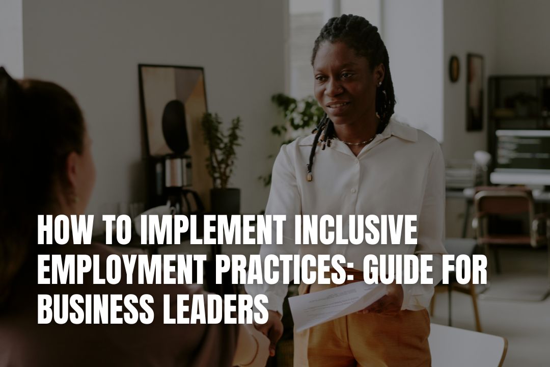 How to Implement Inclusive Employment Practices: Guide for Business Leaders
