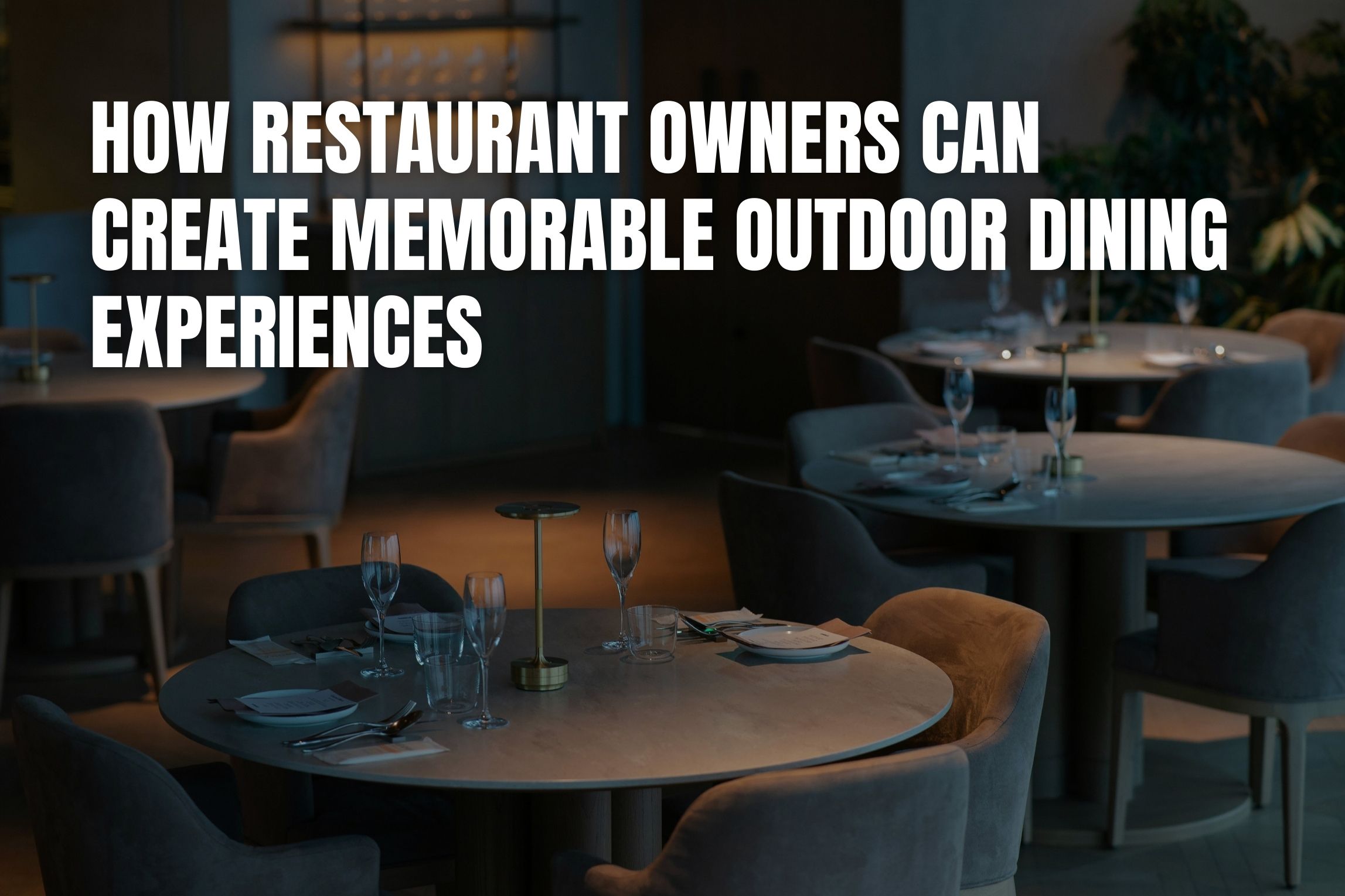 How Restaurant Owners Can Create Memorable Outdoor Dining Experiences