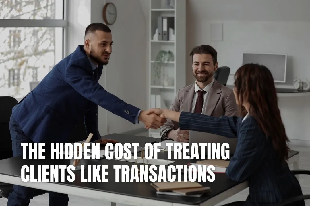 The Hidden Cost of Treating Clients Like Transactions