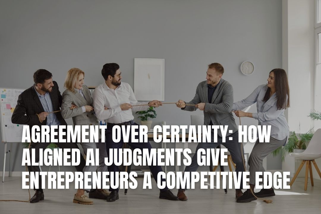 Agreement Over Certainty: How Aligned AI Judgments Give Entrepreneurs a Competitive Edge