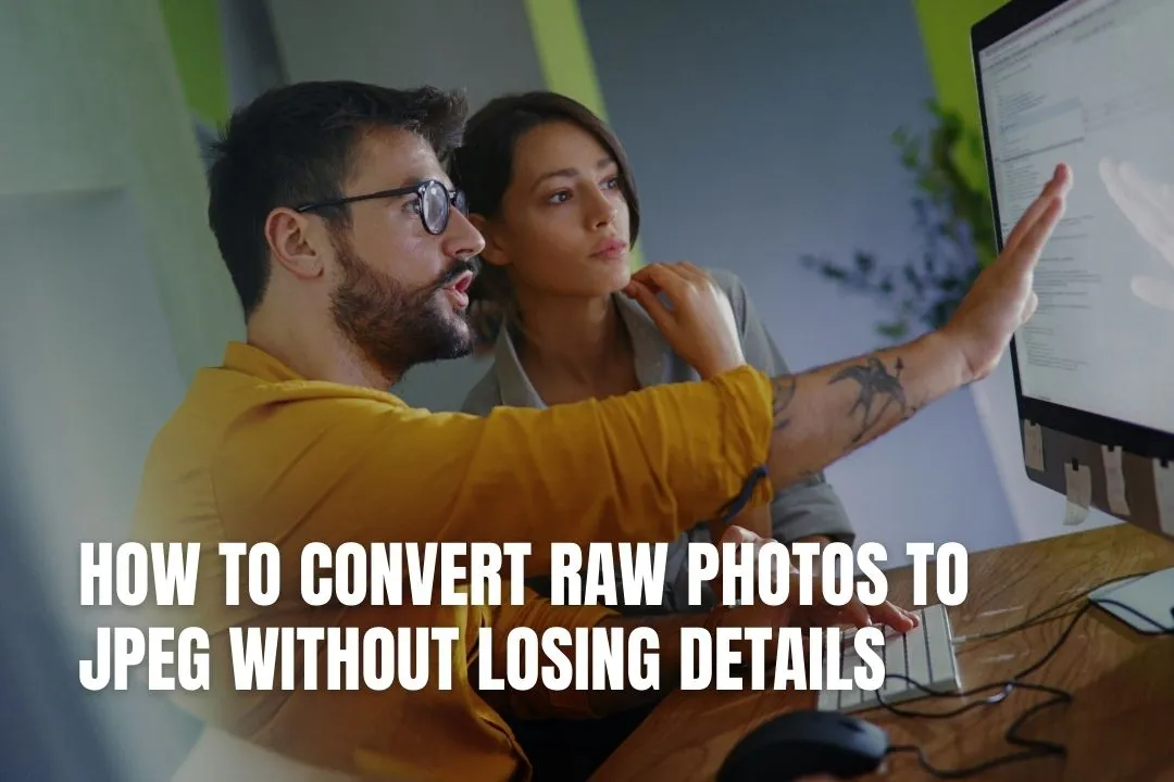 How to Convert RAW Photos to JPEG Without Losing Details