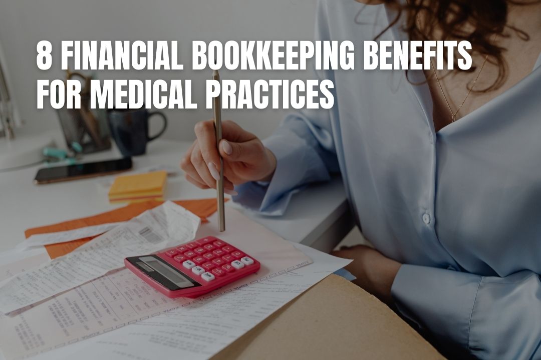 8 Financial Bookkeeping Benefits for Medical Practices