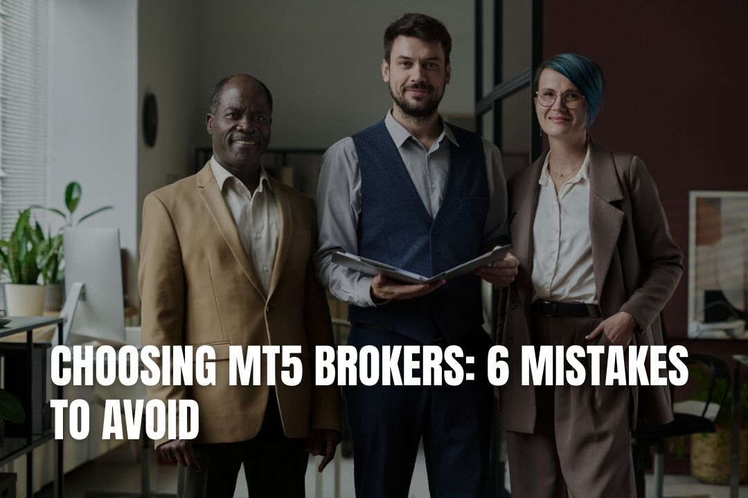 Choosing MT5 Brokers: 6 Mistakes to Avoid