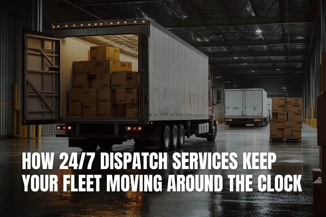 24/7 Dispatch Services: Keep Your Fleet Moving & Profitable
