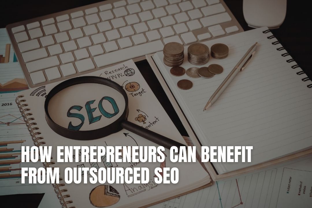 How Entrepreneurs Can Benefit from Outsourced SEO