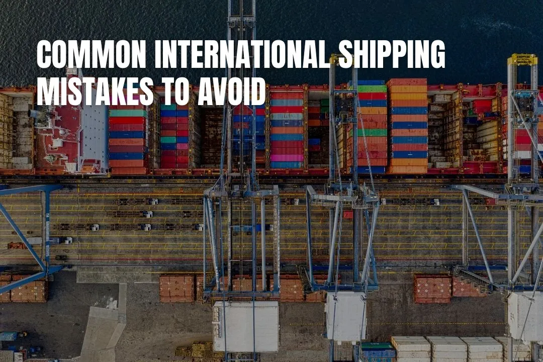 Common International Shipping Mistakes to Avoid