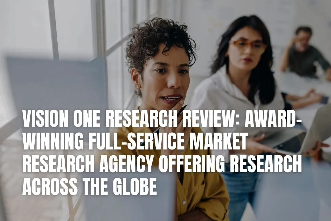 Vision One Research Review: Award-Winning Full-Service Market Research Agency Offering Research Across the Globe