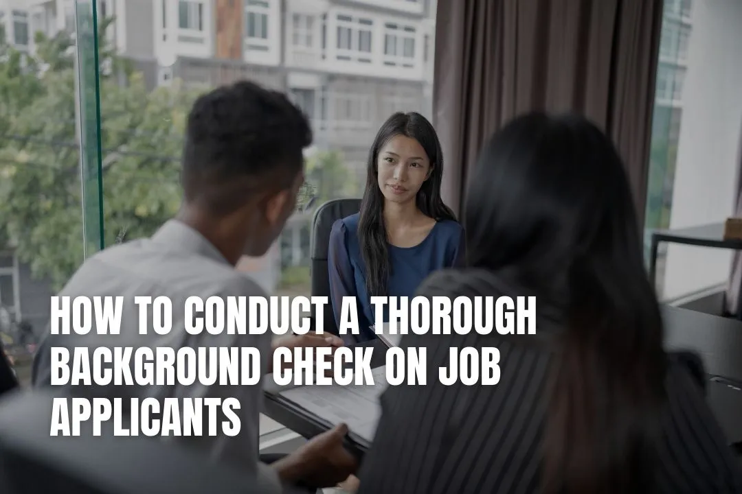 How to Conduct a Thorough Background Check on Job Applicants