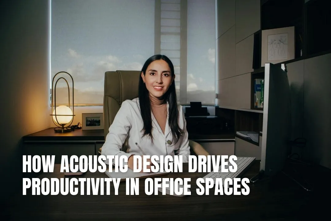 How Acoustic Design Drives Productivity in Office Spaces