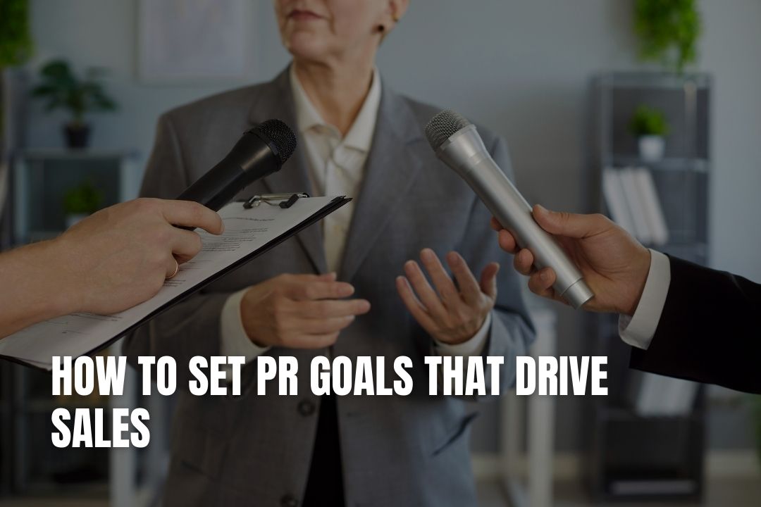 How to Set PR Goals That Drive Sales