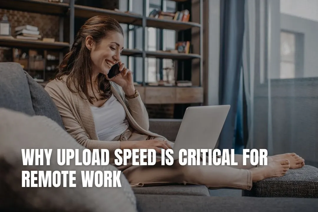 Why Upload Speed Is Critical for Remote Work