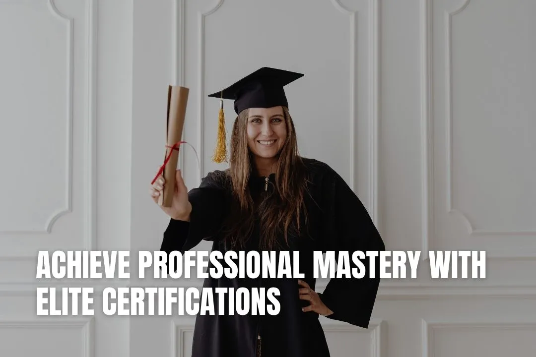 Achieve Professional Mastery With Elite Certifications