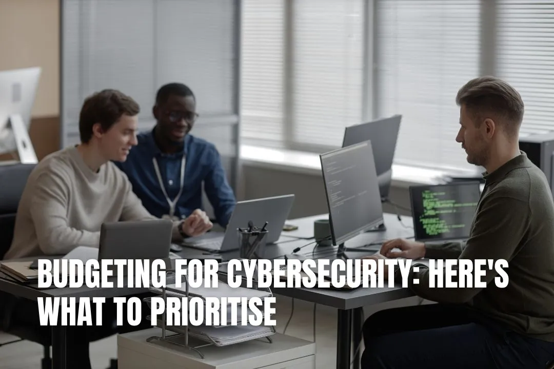 Budgeting for Cybersecurity: Here's What to Prioritise