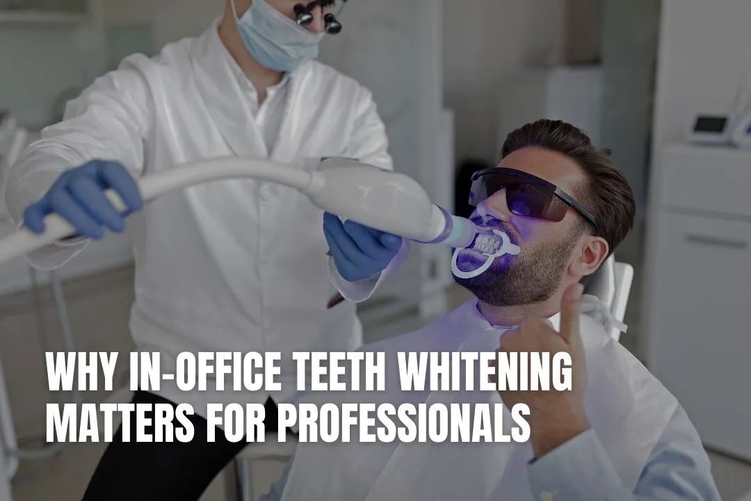 Why In-Office Teeth Whitening Matters for Professionals