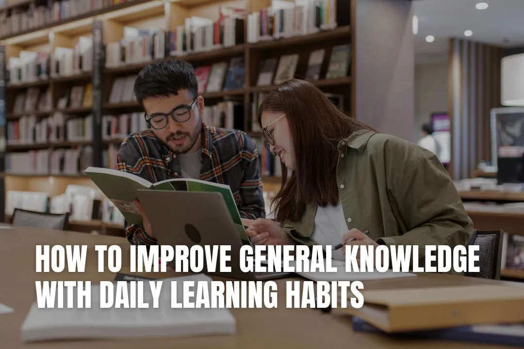 How to Improve General Knowledge With Daily Learning Habits