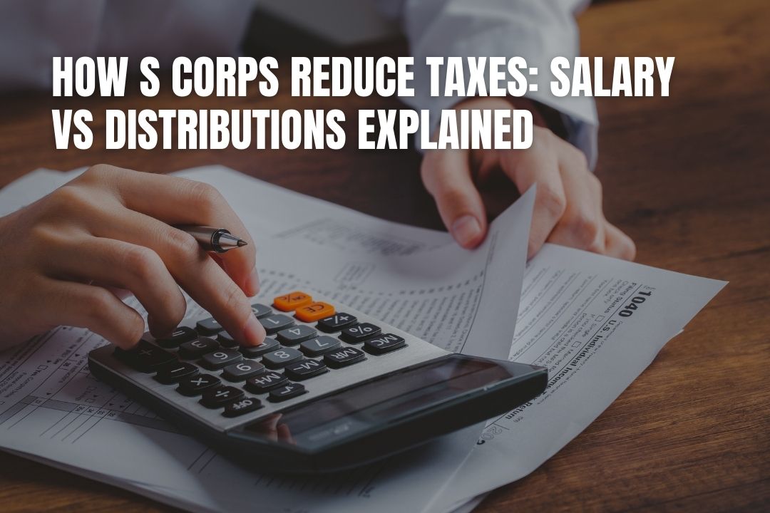 How S Corps Reduce Taxes: Salary vs Distributions Explained