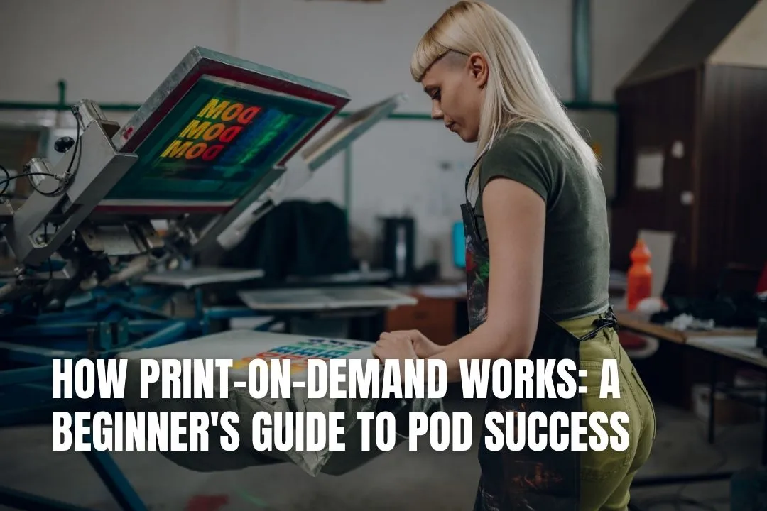 How Print-on-Demand Works: A Beginner's Guide to POD Success