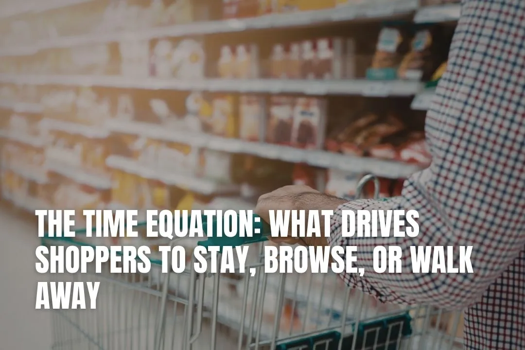 The Time Equation: What Drives Shoppers To Stay, Browse, Or Walk Away