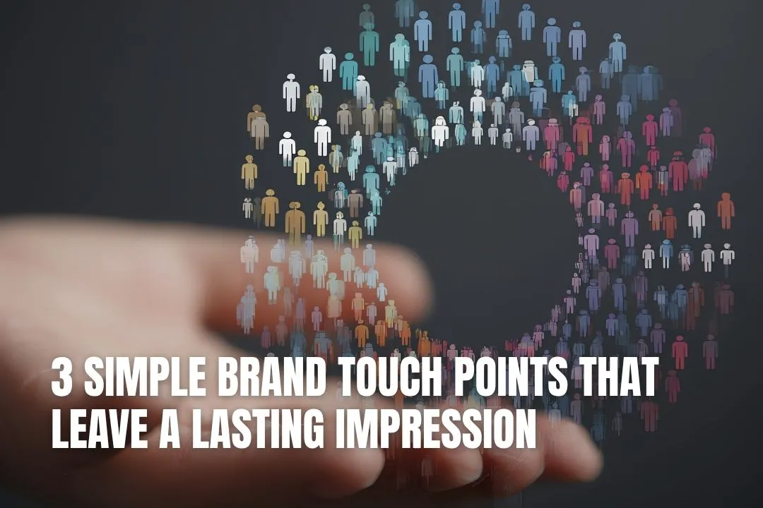 3 Simple Brand Touch Points That Leave a Lasting Impression