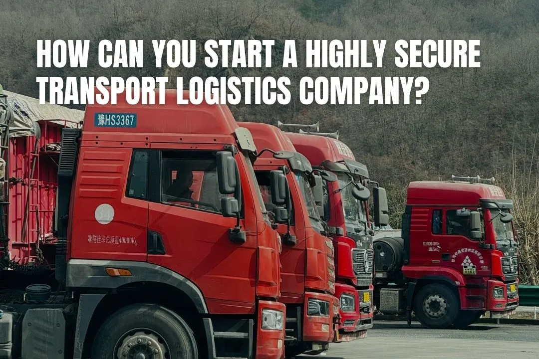 How Can You Start a Highly Secure Transport Logistics Company?