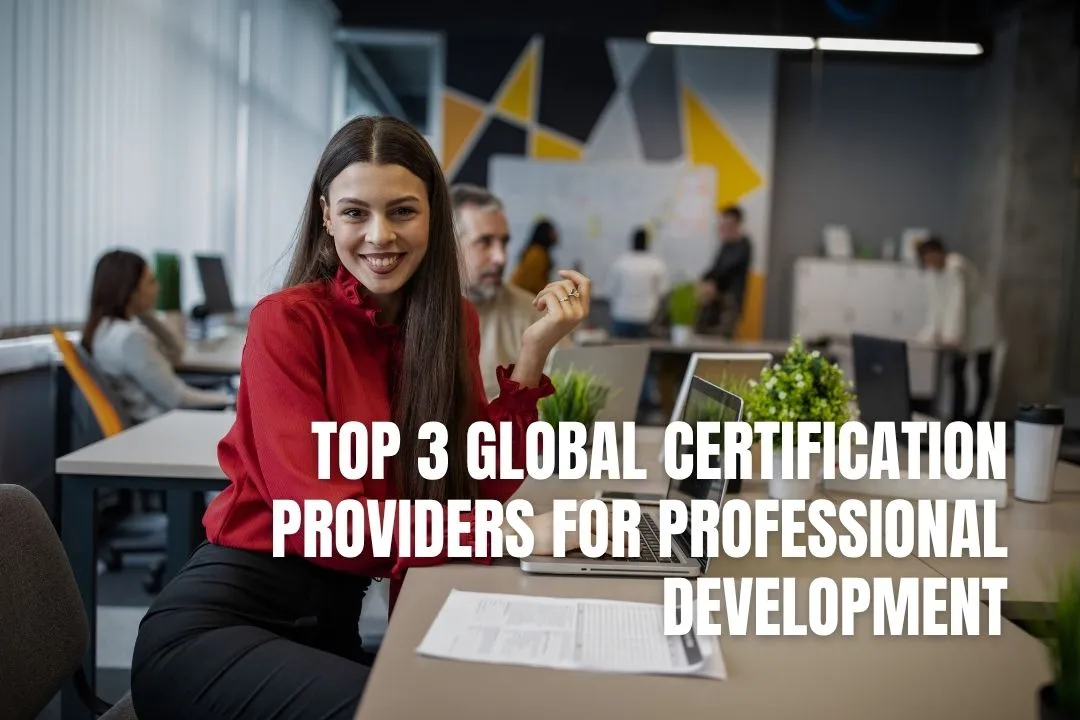 Top 3 Global Certification Providers for Professional Development