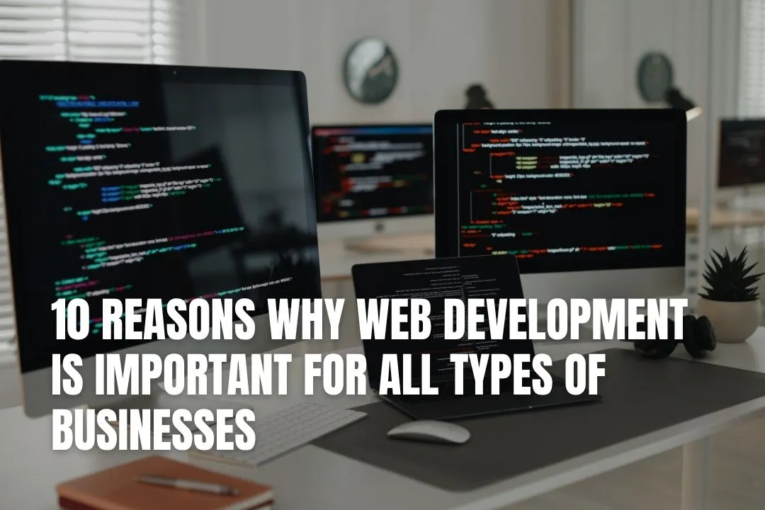 10 Reasons Why Web Development Is Important for All Types of Businesses