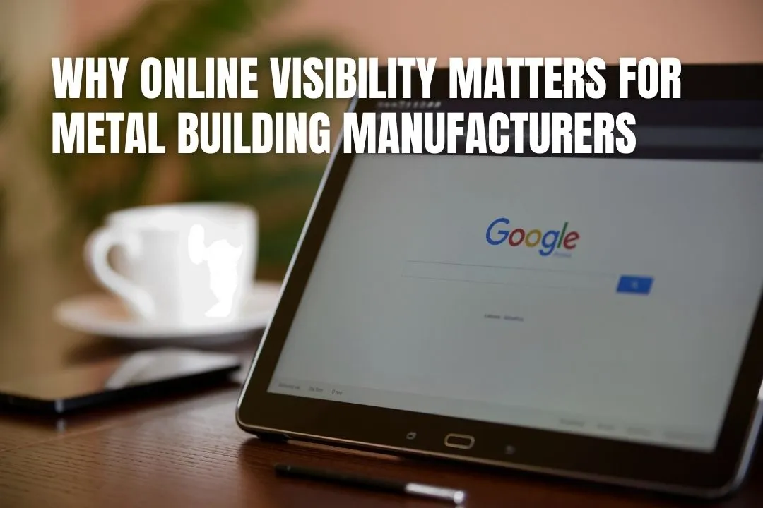Why Online Visibility Matters for Metal Building Manufacturers