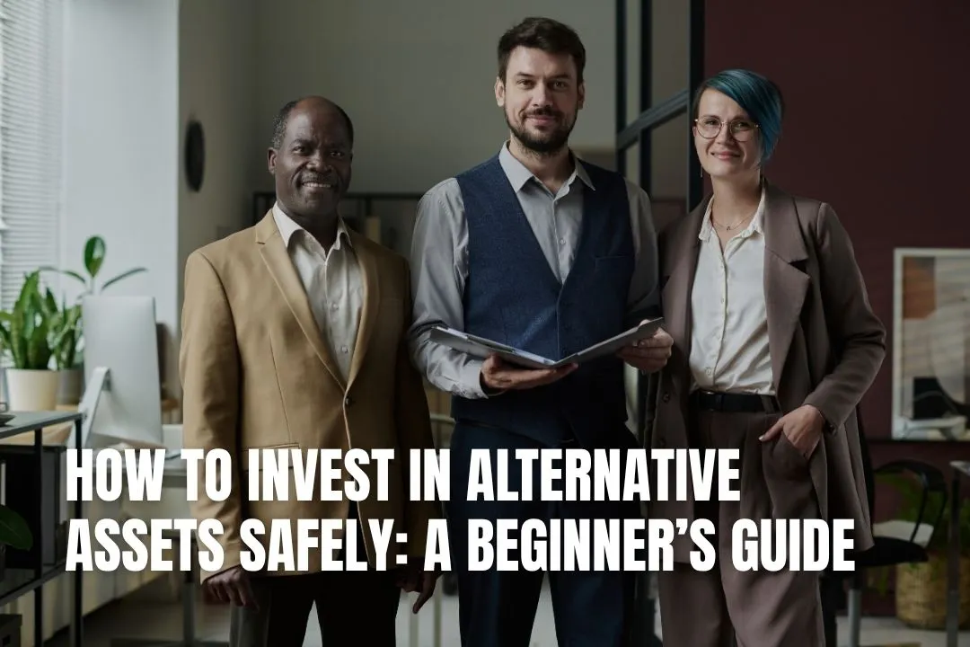 How to Invest in Alternative Assets Safely: A Beginner’s Guide