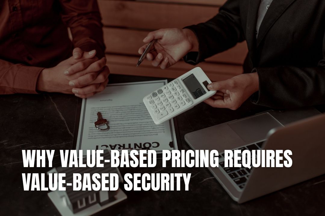 Why Value-Based Pricing Requires Value-Based Security