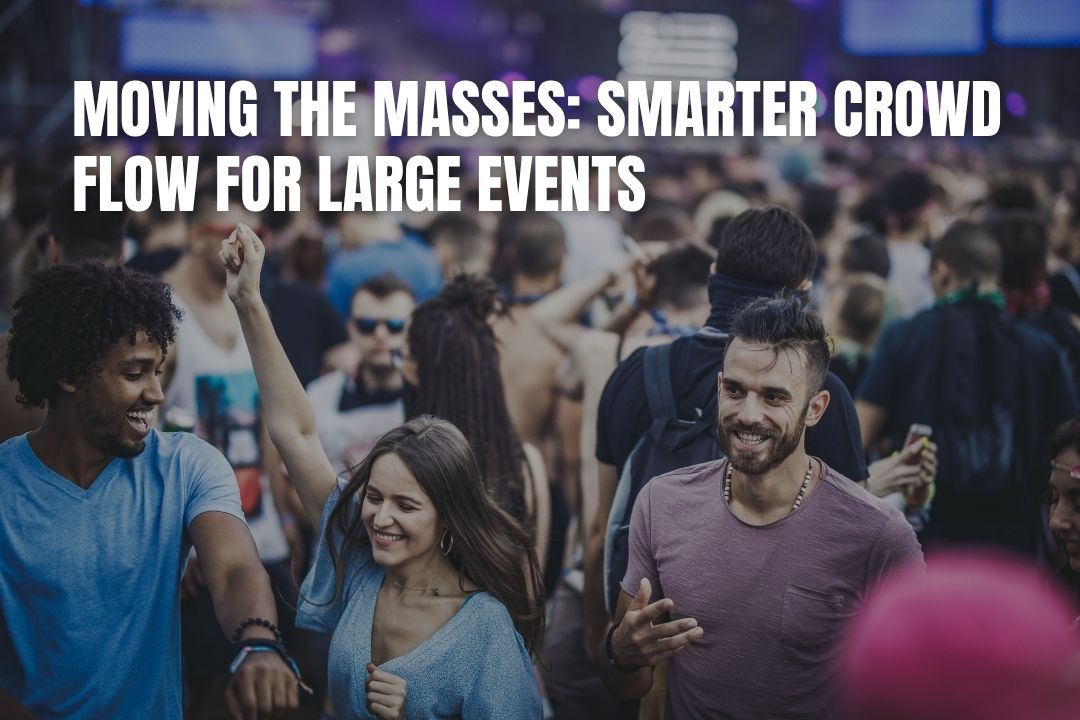 Moving The Masses: Smarter Crowd Flow For Large Events
