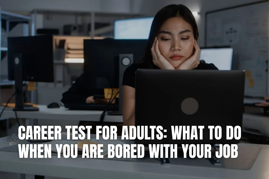 Career Test For Adults: What To Do When You Are Bored With Your Job