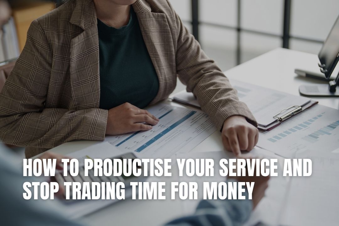 How to Productise Your Service and Stop Trading Time for Money