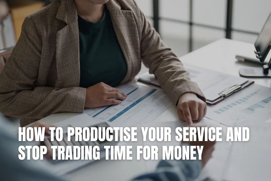 How to Productise Your Service and Stop Trading Time for Money