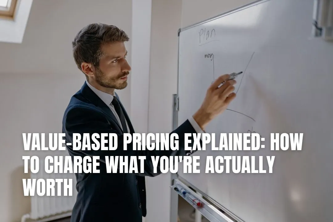 Value-Based Pricing Explained: How to Charge What You're Actually Worth