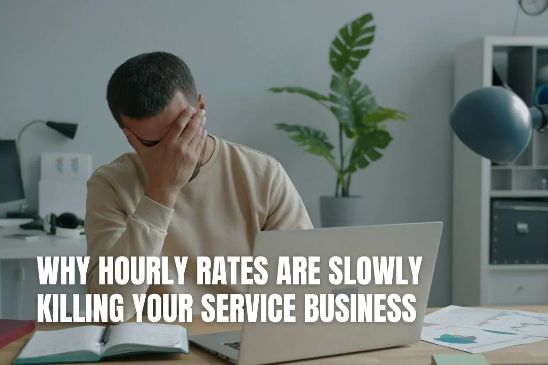 Why Hourly Rates Are Slowly Killing Your Service Business