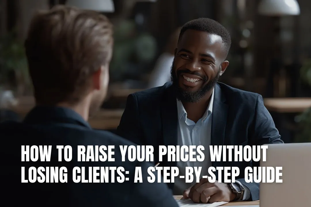 How to Raise Your Prices Without Losing Clients: A Step-by-Step Guide