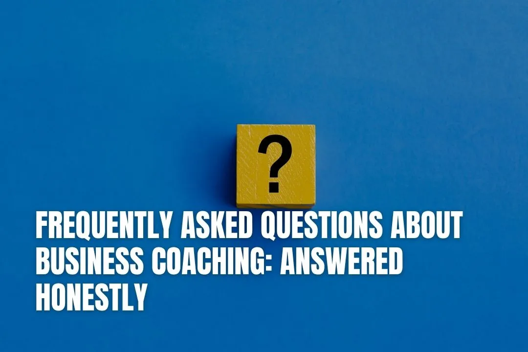 Frequently Asked Questions About Business Coaching: Answered Honestly