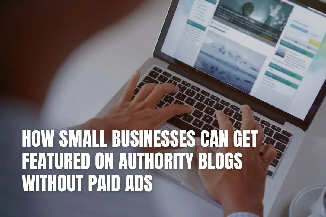 How Small Businesses Can Get Featured on Authority Blogs Without