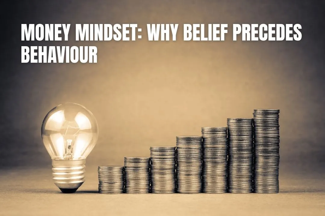 Money Mindset: Why Belief Precedes Behaviour (And the Exercises That Actually Work)
