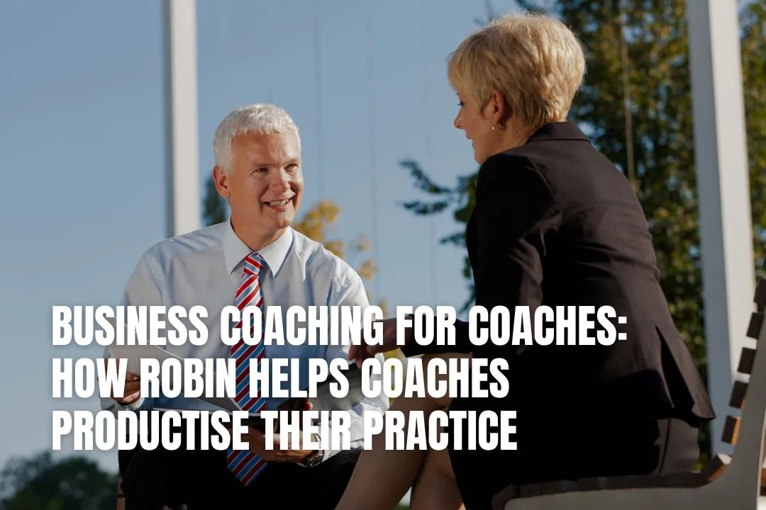 Business Coaching for Coaches: How Robin Helps Coaches Productise Their Practice
