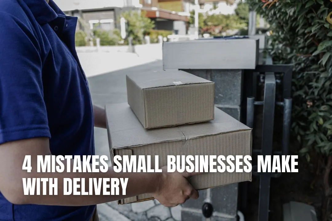 4 Mistakes Small Businesses Make With Delivery
